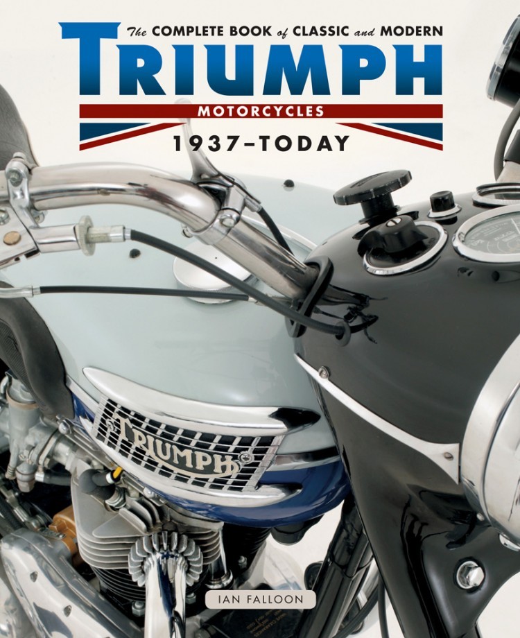 The Complete Book of Classic and Modern Triumph Motorcycles 1937 – today